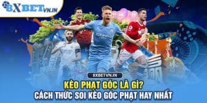 Kèo phạt góc là gì? Cách thức soi kèo góc phạt hay nhất từ chuyên gia 8XBET
